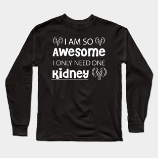 I Am So Awesome, I Only Need 1 Kidney Long Sleeve T-Shirt